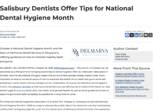 It’s National Dental Hygiene Month, and the Salisbury dentists at Delmarva Dental Services are offering tips on how to maintain healthy teeth & gums.
